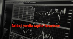 Azioni media capitalizzazione su cui investire